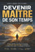 Devenir Maître de son Temps - L'Art d'une Vie Équilibrée et Consciente: Un guide profond et inspirant pour apprendre à s'organiser, à gérer son temps by Ahmed Salmi
