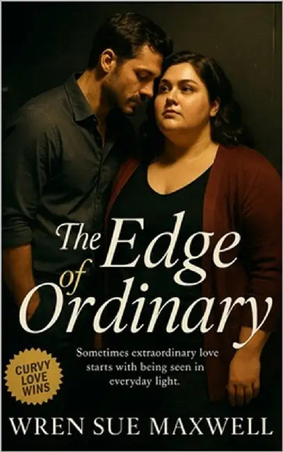 The Edge of Ordinary: A slow-burn BBW workplace love story where ordinary moments become extraordinary by Maxwell, Wren Sue