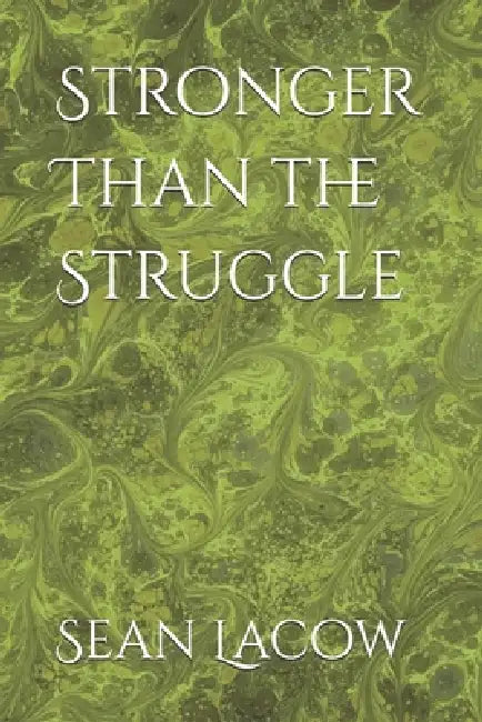 Stronger Than the Struggle by Sean Lacow