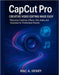 CapCut Pro: Creative Video Editing Made Easy: Mastering Timelines, Effects, Text, Audio, and Templates for Professional Results by Mac A. Henry