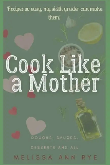 Cook Like a Mother by Melissa Ann Rye