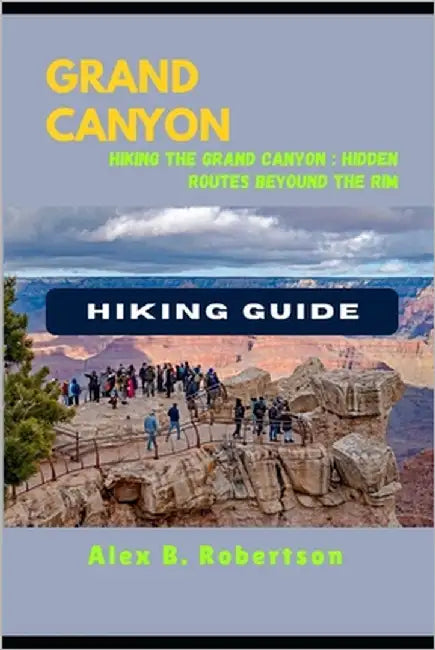 Grand Canyon Hiking Guide by Robertson, Alex B.