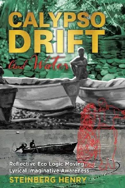 Calypso Drift and Water: Reflective Eco Logic Moving Lyrical Imaginative Awareness by Steinberg Henry