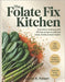 The Folate Fix Kitchen: A Practical Cooking Guide with 100 Easy Recipes to Optimize Folate, Fertility & Brain Health. by Faison, Ramon K.