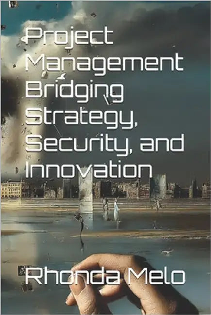 Project Management Bridging Strategy, Security, and Innovation by Melo, Rhonda