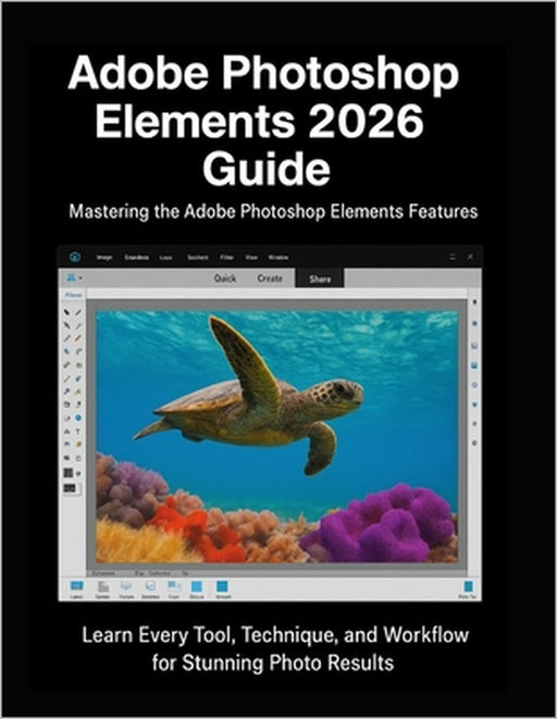 Adobe Photoshop Elements 2026 Guide: Learn Every Tool, Technique, and Workflow for Stunning Photo Results by Robert Owais