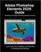 Adobe Photoshop Elements 2026 Guide: Learn Every Tool, Technique, and Workflow for Stunning Photo Results by Robert Owais