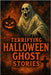 Terrifying Halloween Ghost Stories: Stories That Will Give You Shivers by Stryder, Ron