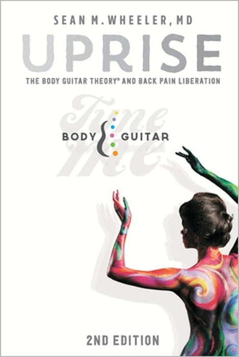 Uprise: The Body Guitar Theory And Back Pain Liberation by Sean M. Wheeler