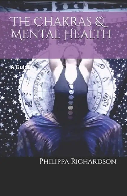 The Chakras & Mental Health: A Guide by Philippa Sue Richardson