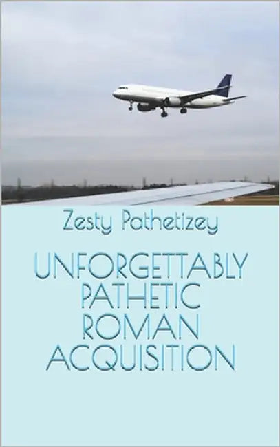 Unforgettably Pathetic Roman Acquisition by Pathetizey, Zesty