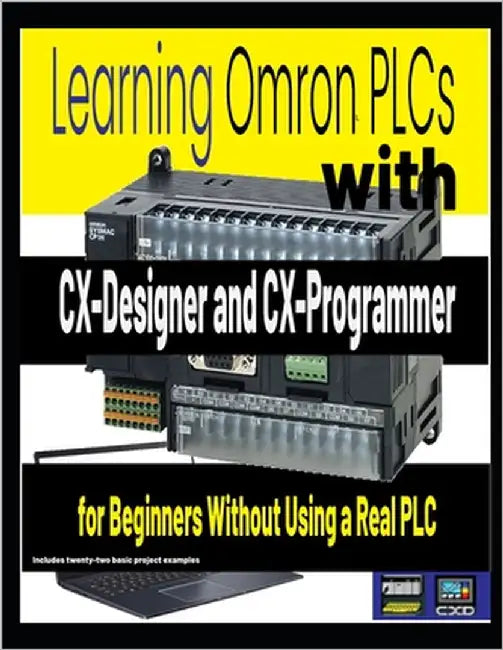Learning Omron PLCs with CX-Designer and CX-Programmer for Beginners Without Using a Real PLC by Hand, Stuart E.