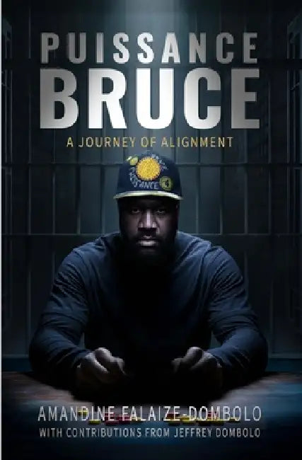 Puissance Bruce: A journey of alignment by Jeffrey Dombolo, Amandine Falaize-Dombolo