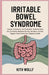 Irritable Bowel Syndrome: Causes, Symptoms, and Treatment: Understanding the Connection Between the Gut, the Brain, and the Triggers That Control Your by Kith Wolff