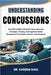 Understanding Concussions: Essential Insights Into Brain Injury, Recovery Strategies, Treating, And Cognitive Health Management For Athletes, Parents, by Kareem Raul