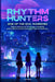 Rhythm Hunters: Rise of the Idol Warriors Magical adventures of courage, friendship, and music in a world where idols fight the darkness. by Lina Park