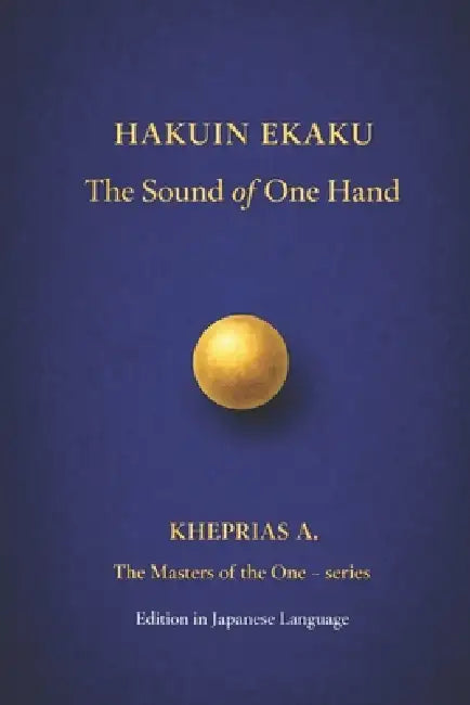Title: Hakuin Ekaku - The Masters of the One: The Sound of One Hand - Edition in Japanese Language by Kheprias A