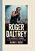 Roger Daltrey: My Generation's Thunder - The Story of Rock's Reluctant Frontman by Daniel Buck