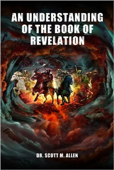 An Understanding of the Book of Revelation by Allen, Scott M.