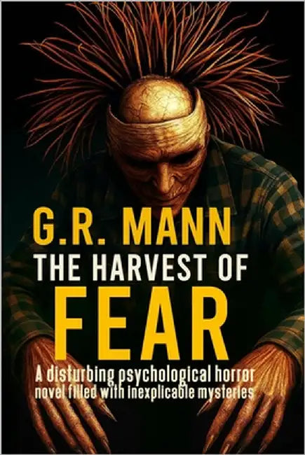 The Harvest of Fear: A disturbing psychological horror novel filled with inexplicable mysteries by Mann, G. R.