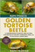 Golden Tortoise Beetle: A Comprehensive Scientific and Cultural Exploration of Nature's Iridescent Jewel and Its Ecological Significance by Francis, Raph