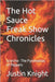 The Hot Sauce Freak Show Chronicles: Scorcho- The Pyromaniac of Peppers by Knight, Justin
