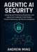 Agentic AI Security: Designing and Protecting Autonomous LLM Agents with Advanced Threat Models, Prompt Engineering, and Memory Safeguards by Andrew Ming