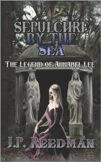 Sepulchre by the Sea: The Legend of Annabel Lee by Reedman, J. P.
