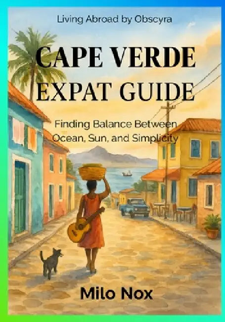 Cape Verde Expat Guide: Finding Balance Between Ocean, Sun, and Simplicity by Milo Nox