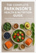 The Complete Parkinson's Health & Nutrition Guide: Natural Strategies, Healing Foods, and Lifestyle Solutions for Managing Symptoms and Supporting Bra by William