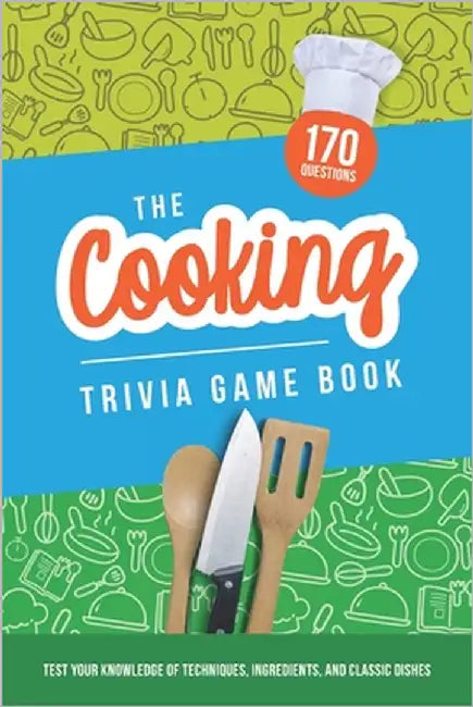 The Cooking Trivia Game Book: Test your knowledge of techniques, ingredients, and classic dishes by Zimmers, Jenine