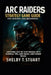 ARC Raiders Strategy Game Guide for Seniors and Beginners: Simplified Step-by-Step Manual with Survival Tips, Loot Hacks, and Combat Tricks. by Shelby T. Stuart