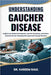 Understanding Gaucher Disease: Insights into Medical Management, Genetic Counseling, and Patient-Centered Care for Managing Rare Lysosomal Storage Dis by Kareem Raul