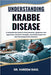 Understanding Krabbe Disease: A Comprehensive Guide To Early Detection, Symptoms, Care Approaches, Treatment Strategies, And Family Support For Rare N by Kareem Raul