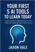 Your First 5 AI Tools to Learn Today: Boost Creativity and Productivity with Practical Artificial Intelligence Skills by Vale, Jaxon