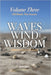 Waves, Wind, and Wisdom: Volume Three - Old Roads, New Lessons: Reflections on Belonging, Letting Go, and Coming Home to Yourself by Keith Thorn