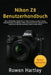 Nikon Z8 Benutzerhandbuch: Das vollständige Handbuch zur Beherrschung von Einrichtung, Aufnahmemodi, Autofokus, Video und versteckten Funktionen zum A by Rowen Hartley