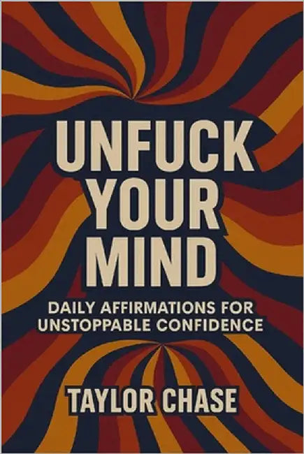 Unfuck Your Mind dayly affirmations for unstoppable confidence: Badass Affirmation book by Chase, Taylor