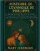 Histoire de l'Évangile de Philippe: Le mariage mystique du ciel et de la terre. Un voyage à travers le labyrinthe de la pensée gnostique et les échos by Jeremiah, Mary