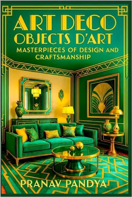 Art Deco Objects d'Art - Masterpieces of Design and Craftsmanship by Pandya, Pranav