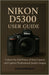 Nikon D5300 User Guide: Unlock the Full Power of Your Camera and Capture Professional-Quality Images by Leland Matlock