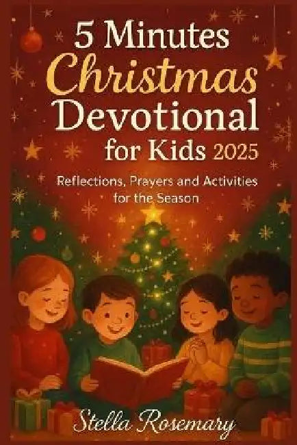 5 Minutes Christmas Devotional for Kids 2025: Reflections, Prayers and Activities for this Season by Stella Rosemary