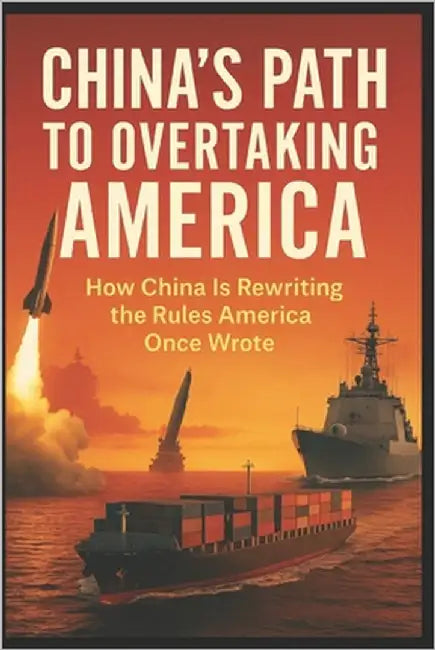 China's Path to Overtaking America: How China Is Rewriting the Rules America Once Wrote by Anderson, Dwayne
