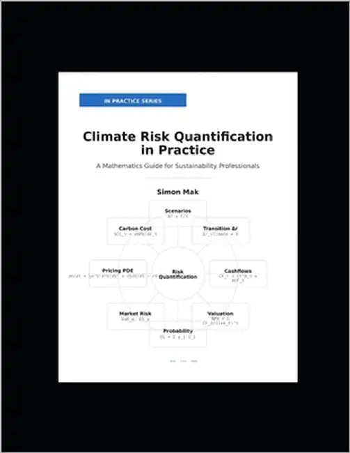 Climate Risk Quantification in Practice: A Mathematical Guide for Sustainability Professional by Mak, Simon
