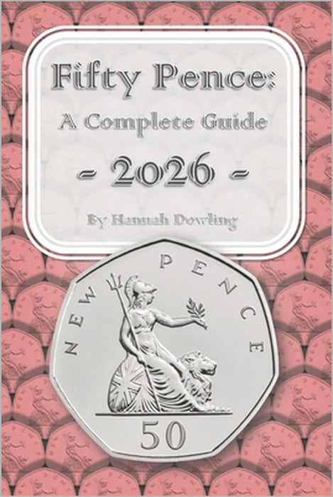 Fifty Pence: A Complete Guide: 2026 by Hannah Dowling