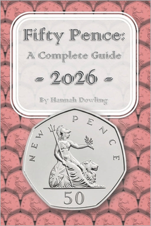 Fifty Pence: A Complete Guide: 2026 by Hannah Dowling