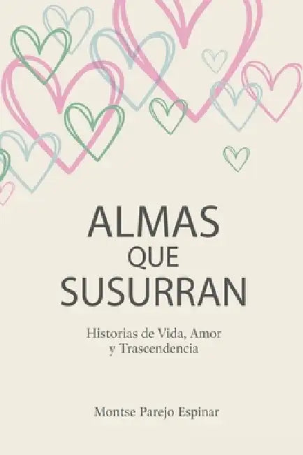 Almas Que Susurran: Historias de Vida, Amor y Trascendencia by Montse Parejo Espinar
