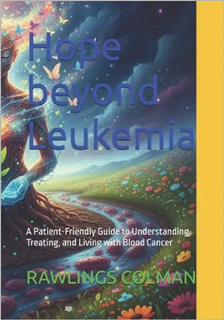 Hope beyond Leukemia: A Patient-Friendly Guide to Understanding, Treating, and Living with Blood Cancer by Colman, Rawlings