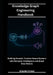 Knowledge Graph Engineering Handbook: Building Smarter, Context-Aware Systems with Semantic Intelligence and Graph Data Models by Brayden Ernest