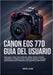 Canon EOS 77d Guía del Usuario: Guía paso a paso sobre botones, diales, menús, enfoque automático, configuraciones, modos de disparo y consejos profes by Martins G. Collins